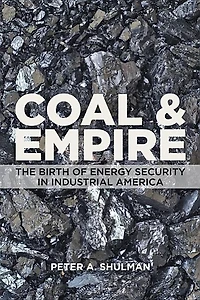 Coal and Empire: The Birth of Energy Security Industrial America