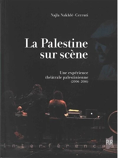 La Palestine sur scène: une expérience théâtrale palestinienne (2006-2016)