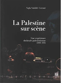 La Palestine sur scène: une expérience théâtrale palestinienne (2006-2016)