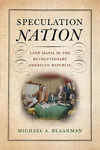Speculation Nation: Land Mania the Revolutionary American Republic