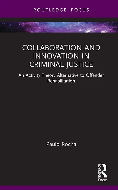 Collaboration and Innovation Criminal Justice: An Activity Theory Alternative to Offender Rehabilitation
