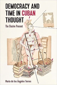 Democracy and Time Cuban Thought: The Elusive Present