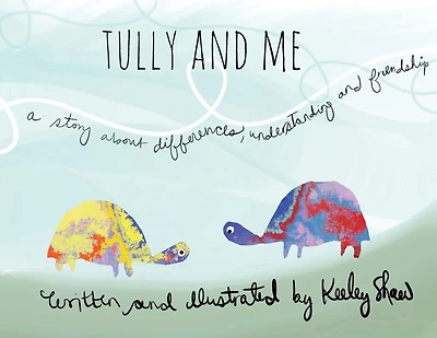 Tully and Me: A story about differences, understanding, and friendship