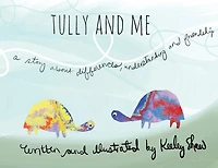 Tully and Me: A story about differences, understanding, and friendship