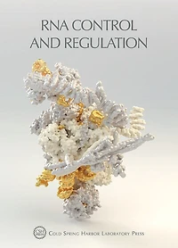 RNA Control and Regulation: Cold Spring Harbor Symposia on Quantitative Biology, Volume LXXXIV