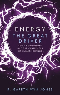 Energy, The Great Driver: Seven Revolutions And Challenges Of Climate Change