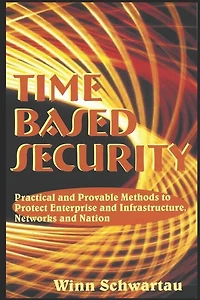Time Based Security: Adding Measurement, Detection, And Reaction Time To Cybersecurity.