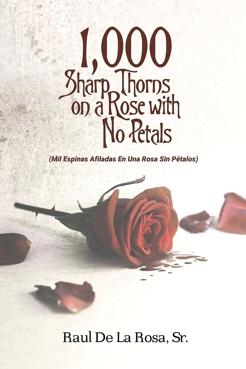 1,000 Sharp Thorns on a Rose with No Petals: Mil Espinas Afiladas En Una Rosa Sin Pétalos