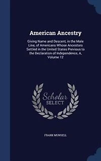 American Ancestry: Giving Name and Descent, the Male Line, of Americans Whose Ancestors Settled United State