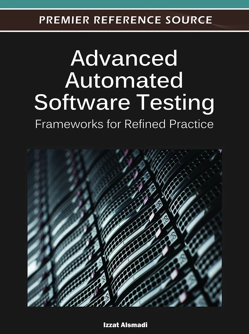 Advanced Automated Software Testing: Frameworks For Refined Practice