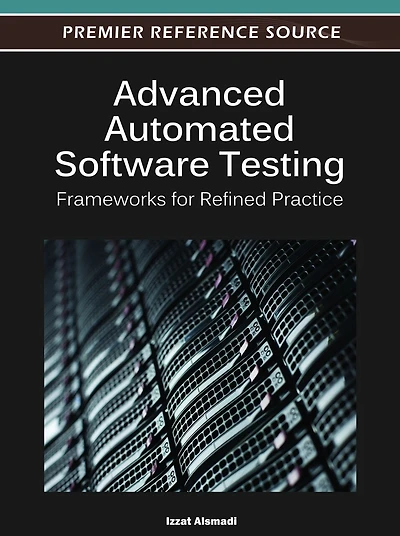 Advanced Automated Software Testing: Frameworks For Refined Practice