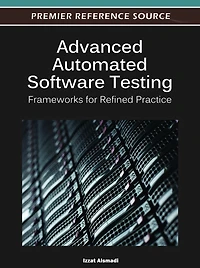 Advanced Automated Software Testing: Frameworks For Refined Practice