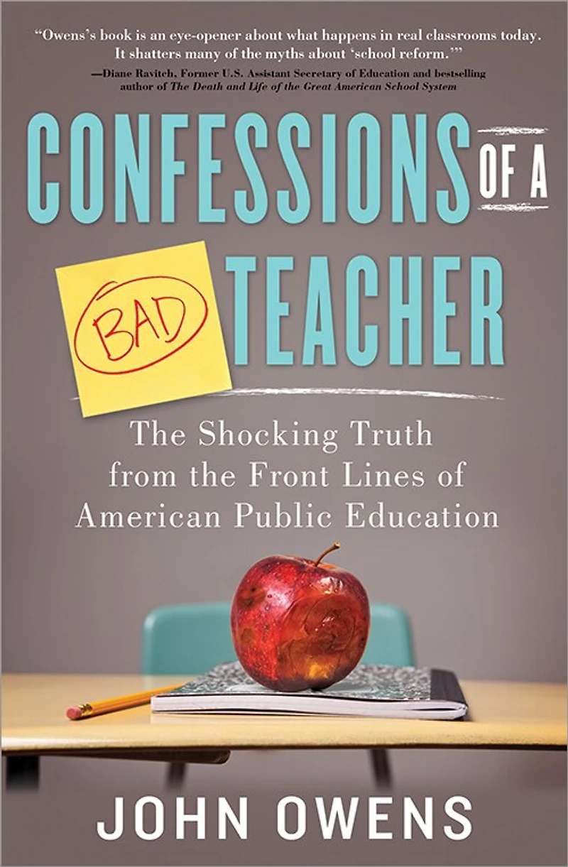 Confessions of a Bad Teacher: the Shocking Truth from Front Lines American Public Education