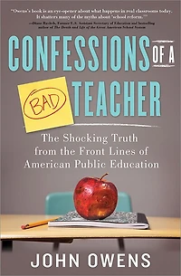 Confessions of a Bad Teacher: the Shocking Truth from Front Lines American Public Education