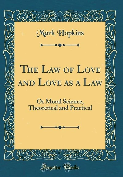 The Law of Love and Love as a Law: Or Moral Science, Theoretical and Practical (Classic Reprint)