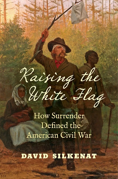 Raising the White Flag: How Surrender Defined American Civil War