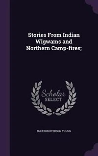 Stories From Indian Wigwams and Northern Camp-fires;