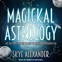 Magickal Astrology Lib/E: Use the Power of Planets to Create an Enchanted Life