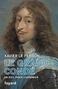 Le grand Condé : un exil pour l'honneur: l'honneur