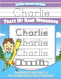 Letter Tracing for Kids Charlie Trace my Name Workbook: Tracing Books for Kids ages 3 - 5 Pre-K & Kindergarten Practice Workbook