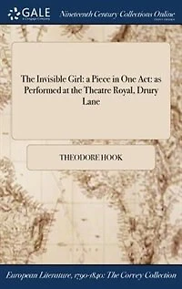 the Invisible Girl: a Piece One Act: as Performed at Theatre Royal, Drury Lane