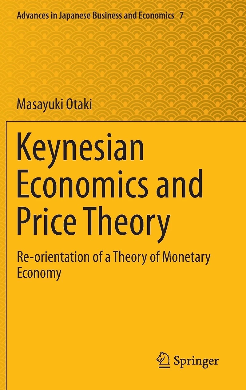 Keynesian Economics and Price Theory: Re-orientation of a Theory Monetary Economy