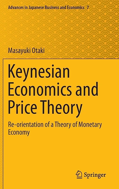 Keynesian Economics and Price Theory: Re-orientation of a Theory Monetary Economy