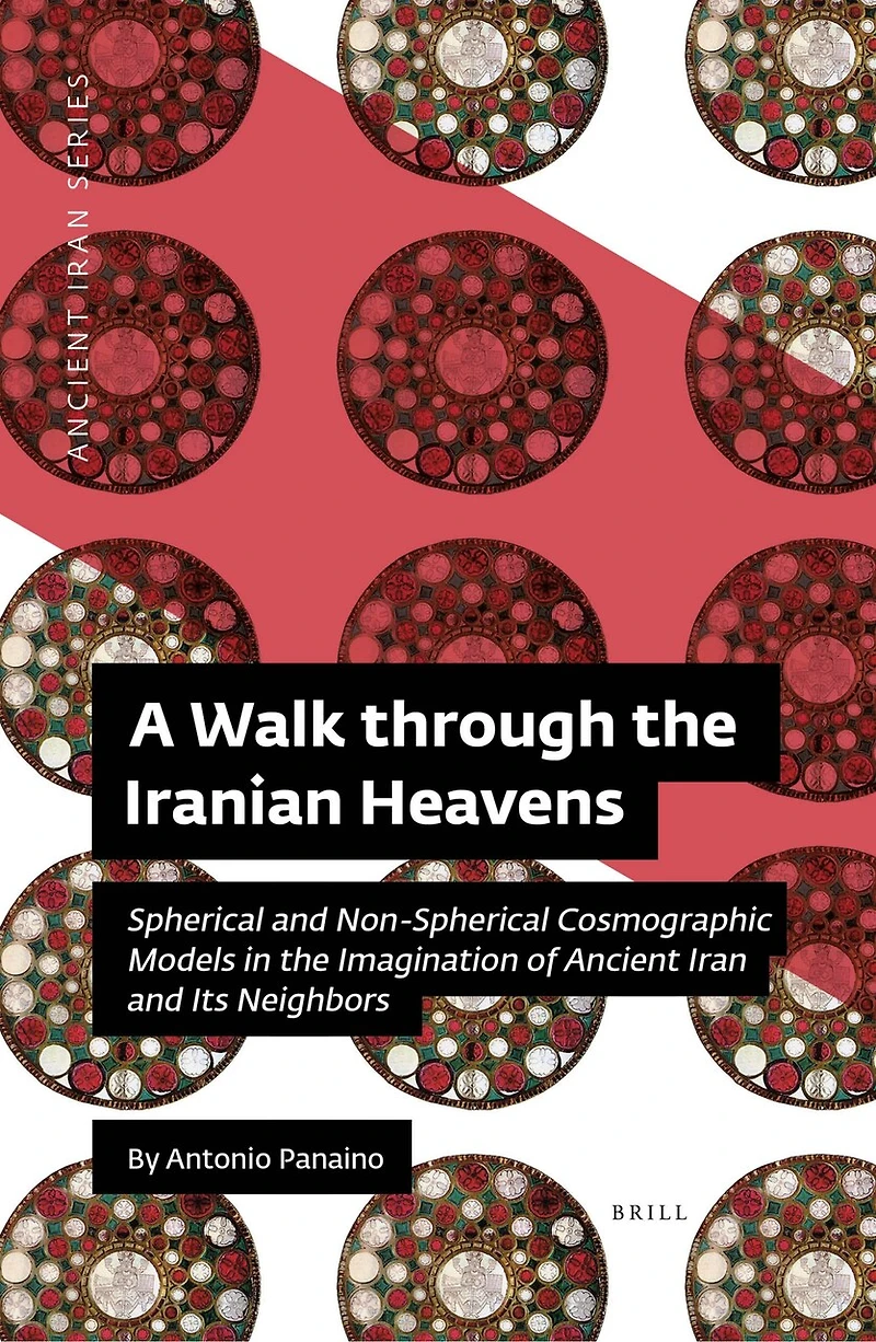 A Walk through the Iranian Heavens: Spherical and Non-Spherical Cosmographic Models in the Imagination of Ancient Iran and Its Neighbors