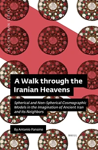 A Walk through the Iranian Heavens: Spherical and Non-Spherical Cosmographic Models in the Imagination of Ancient Iran and Its Neighbors