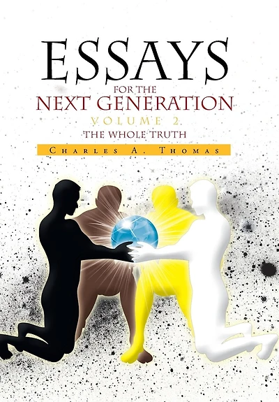 Essays for the Next Generation Volume 2: The Whole Truth