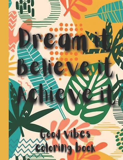 Good Vibes Coloring Book: Positive Messages & Inspirational Quotes With Beautiful Designs For Stress Relief & Relaxation, For Adults