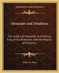 Alexander and Dindimus: The Letters of Alexander to Dindimus King of the Brahmans with the Replies of Dindimus