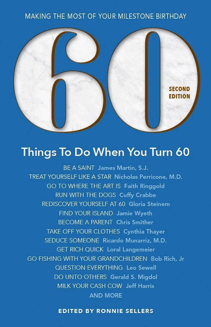 60 Things To Do When You Turn 60-Second Edition: Making the Most of Your Milestone Birthday