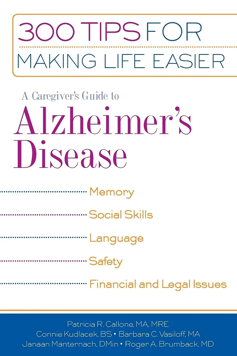 A Caregiver's Guide to Alzheimer's Disease: 300 Tips For Making Life Easier