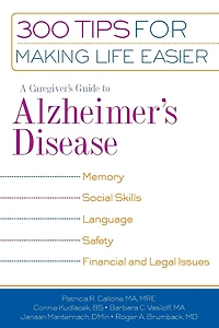 A Caregiver's Guide to Alzheimer's Disease: 300 Tips For Making Life Easier