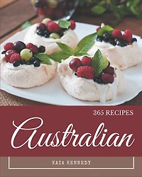 365 Australian Recipes: Australian Cookbook - Your Best Friend Forever