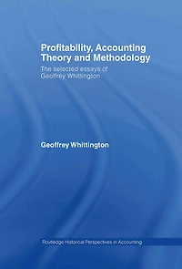 Profitability, Accounting Theory and Methodology: The Selected Essays of Geoffrey Whittington