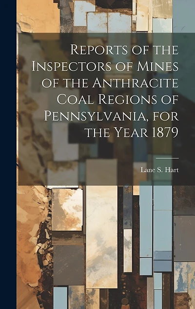 Reports of the Inspectors of Mines of the Anthracite Coal Regions of Pennsylvania, for the Year 1879
