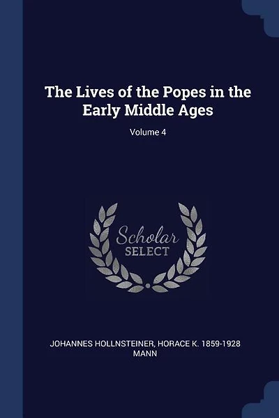 The Lives of the Popes in the Early Middle Ages; Volume 4