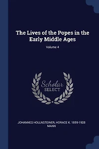The Lives of the Popes in the Early Middle Ages; Volume 4
