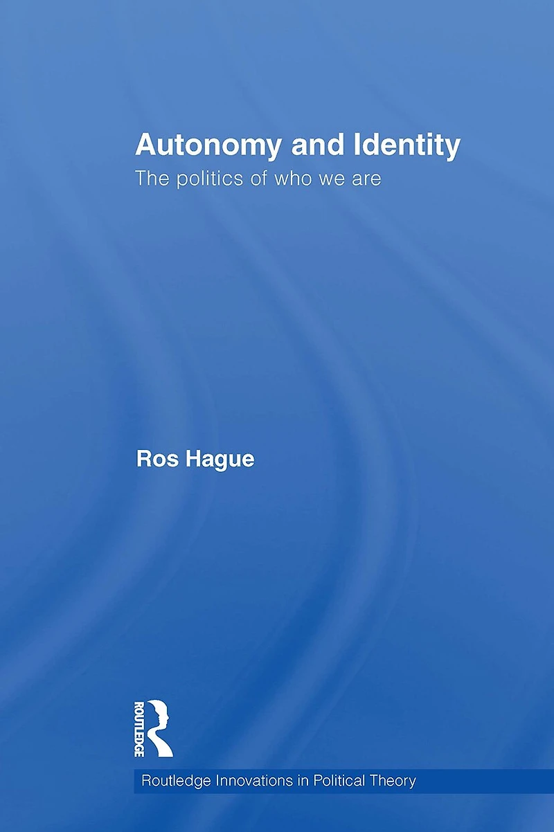 Autonomy and Identity: The Politics of Who We Are.