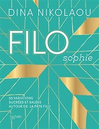 Filosophie: 50 variations sucrées et salées autour de la pâte filo