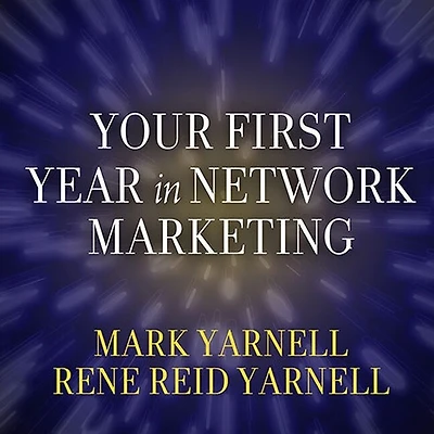 Your First Year Network Marketing Lib/E: Overcome Fears, Experience Success, and Achieve Dreams!