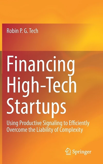 Financing High-Tech Startups: Using Productive Signaling to Efficiently Overcome the Liability of Complexity