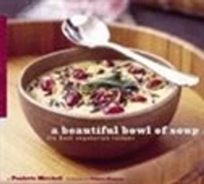 A Beautiful Bowl of Soup: The Best Vegetarian Recipes