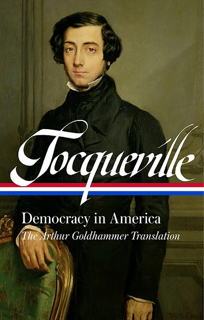 Alexis de Tocqueville: Democracy America (LOA #147): The Arthur Goldhammer Translation
