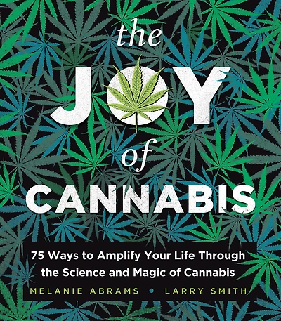 the Joy of Cannabis: 75 Ways to Amplify Your Life Through Science and Magic Cannabis