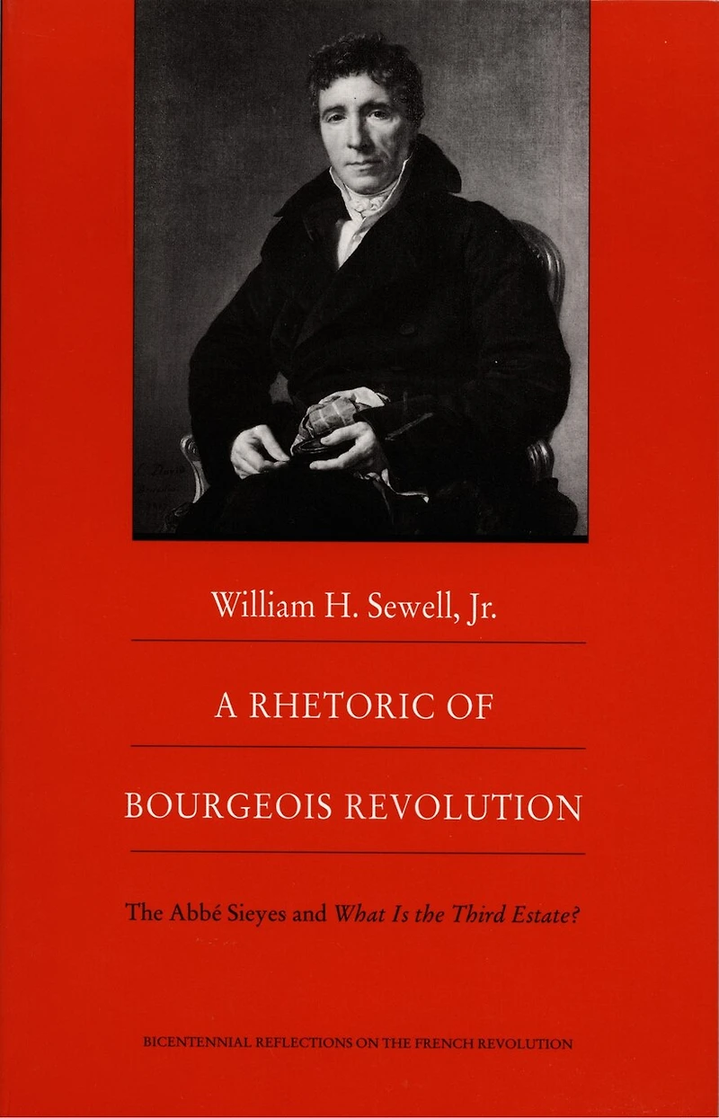 A Rhetoric of Bourgeois Revolution: the Abbe Sieyes and What is Third Estate?
