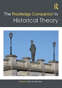The Routledge Companion to Historical Theory