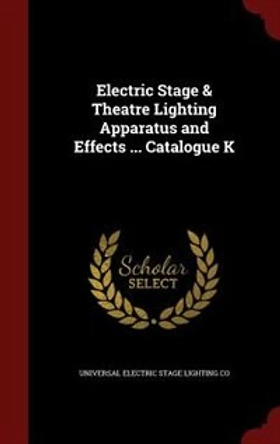 Electric Stage & Theatre Lighting Apparatus and Effects ... Catalogue K